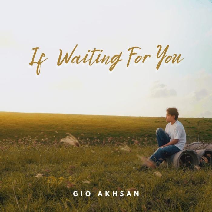 Gio Akhsan Rilis “If Waiting For You”, Lagu tentang Menunggu meski Jadi Pilihan Kedua